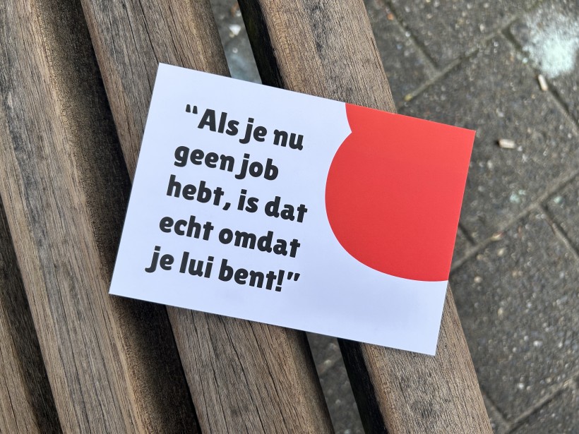 "Als je nu geen job hebt, is dat echt omdat je lui bent!"