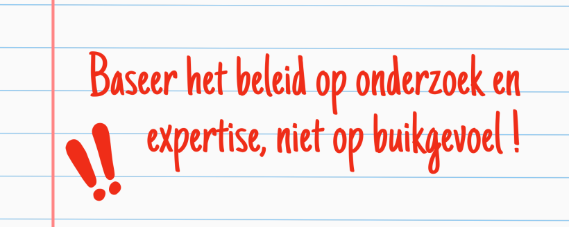 Baseer het beleid op expertise niet op buikgevoel